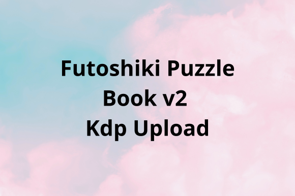 Futoshiki Puzzle Book V2: A Strategic Tool for Sharper Thinking and Better Decisions